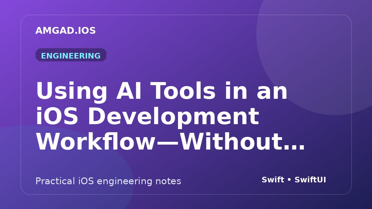 Using AI Tools in an iOS Development Workflow—Without Losing Engineering Judgment article cover