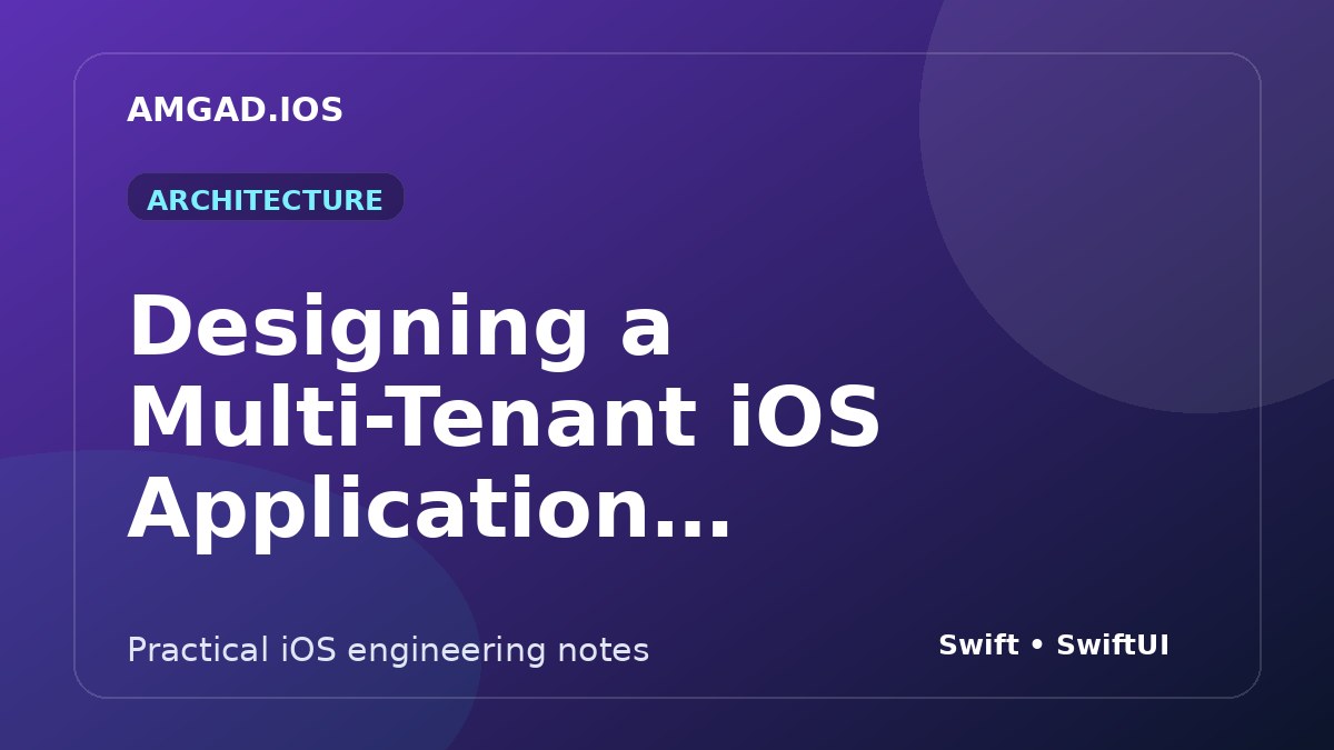 Designing a Multi-Tenant iOS Application Without Forking the Product article cover