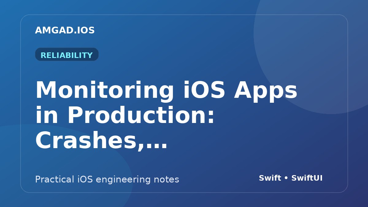 Monitoring iOS Apps in Production: Crashes, Analytics, and Performance article cover