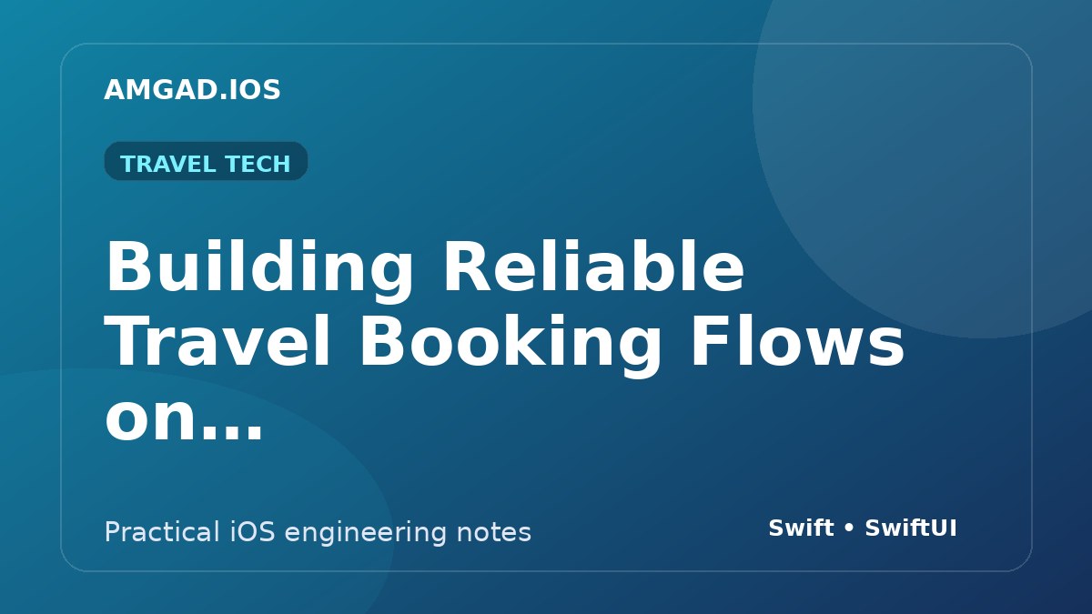 Building Reliable Travel Booking Flows on iOS article cover