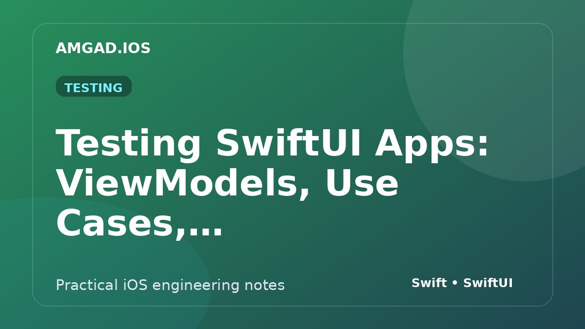 Testing SwiftUI Apps: ViewModels, Use Cases, and Critical UI Flows article cover